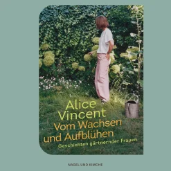Vom Wachsen und Aufblühen. Geschichten gärtnernder Frauen.