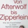 Von Afterwolf bis Zipperlein. Wie die Krankheiten zu ihren Namen kamen.