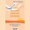 Von Bleiben war nie die Rede: Eine Sterbeamme erzählt vom großen Abschied und wie er ohne Angst gut gelingt.