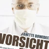 Vorsicht, Arzt! Wie unser Gesundheitssystem uns krank und andere reich macht.