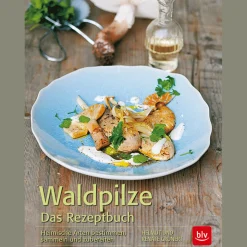 Waldpilze. Das Rezeptbuch. Heimische Arten bestimmen, sammeln und zubereiten.