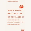 Wann kommt das Salz ins Nudelwasser? Die wichtigsten Küchenfragen ein für alle Mal geklärt.