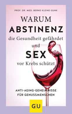 Warum Abstinenz die Gesundheit gefährdet und Sex vor Krebs schützt. Anti-Aging-Geheimnisse für Genussmenschen.