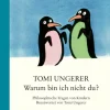 Warum bin ich nicht du? Philosophische Fragen von Kindern. Beantwortet von Tomi Ungerer.