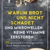 Warum Brot uns nicht schadet und Mikrowellen keine Vitamine zerstören