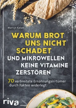 Warum Brot uns nicht schadet und Mikrowellen keine Vitamine zerstören