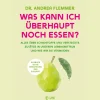 Was kann ich überhaupt noch essen?: Alles über Schadstoffe und versteckte Zusätze in unseren Lebensmitteln und wie wir sie vermeiden.