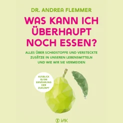 Was kann ich überhaupt noch essen?: Alles über Schadstoffe und versteckte Zusätze in unseren Lebensmitteln und wie wir sie vermeiden.