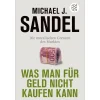 Was man für Geld nicht kaufen kann. Die moralischen Grenzen des Marktes.