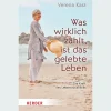 Was wirklich zählt, ist das gelebte Leben. Die Kraft des Lebensrückblicks.