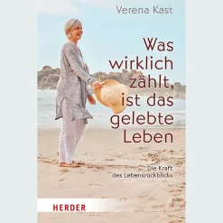 Was wirklich zählt, ist das gelebte Leben. Die Kraft des Lebensrückblicks.