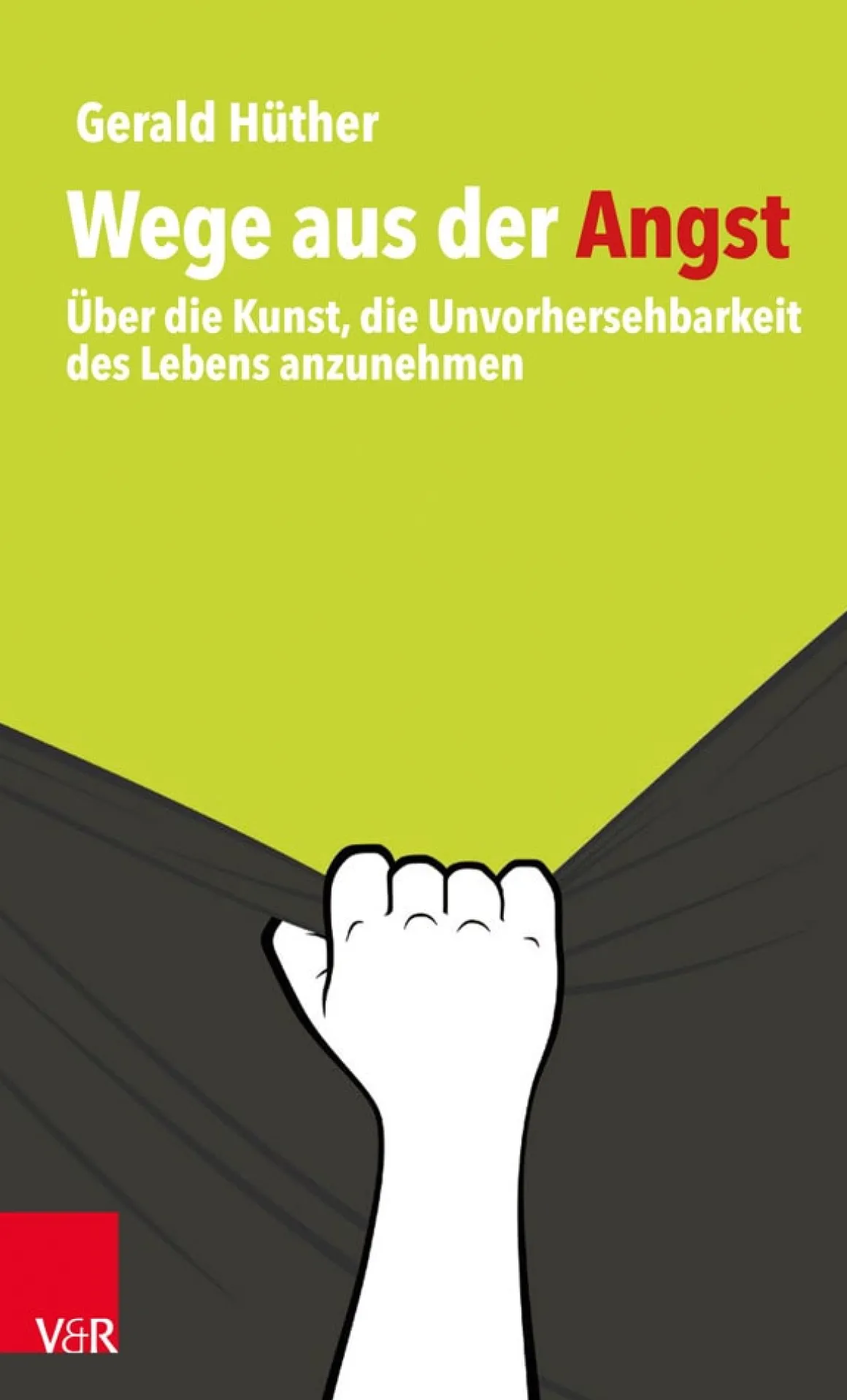 Wege aus der Angst. Über die Kunst, die Unvorhersehbarkeit des Lebens anzunehmen.