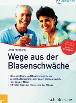 Wege aus der Blasenschwäche - Blasenprobleme und Blasenschwäche adé