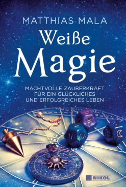 Weiße Magie. Machtvolle Zauberkraft für ein glückliches und erfolgreiches Leben.