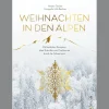Weihnachten in den Alpen. Mit festlichen Rezepten, alten Bräuchen und Traditionen durch die Adventszeit.
