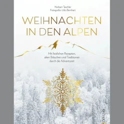 Weihnachten in den Alpen. Mit festlichen Rezepten, alten Bräuchen und Traditionen durch die Adventszeit.