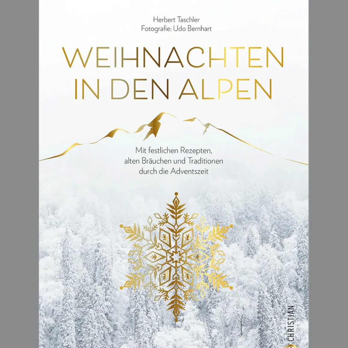 Weihnachten in den Alpen. Mit festlichen Rezepten, alten Bräuchen und Traditionen durch die Adventszeit.
