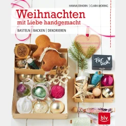 Weihnachten mit Liebe handgemacht. Basteln - Backen - Dekorieren.