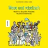 Weise und rebellisch: Was wir von den großen Philosophen heute noch lernen können.