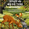 Weißt du, wo die Tiere wohnen? Eine Entdeckungsreise durch Wiese und Wald.