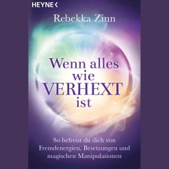 Wenn alles wie verhext ist: So befreist du dich von Fremdenergien, Besetzungen und magischen Manipulationen.