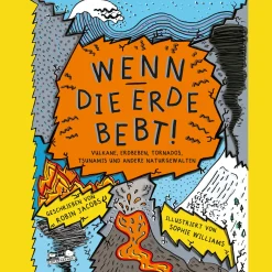 Wenn die Erde bebt! Vulkane, Erdbeben, Tornados, Tsunamis und andere Naturgewalten.