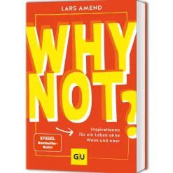 Why not?: Inspirationen für ein Leben ohne Wenn und Aber.