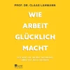 Wie Arbeit glücklich macht. und wann man darüber nachdenken sollte, den Job zu wechseln.