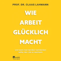 Wie Arbeit glücklich macht. und wann man darüber nachdenken sollte, den Job zu wechseln.