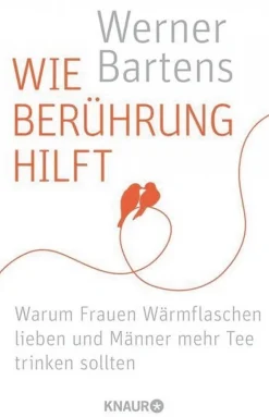 Wie Berührung hilft - Warum Frauen Wärmflaschen lieben und Männer mehr Tee trinken sollten