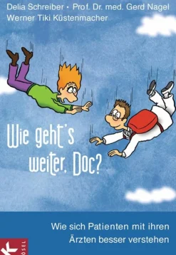 Wie geht's weiter, Doc? - Wie sich Patienten mit ihren Ärzten besser verstehen