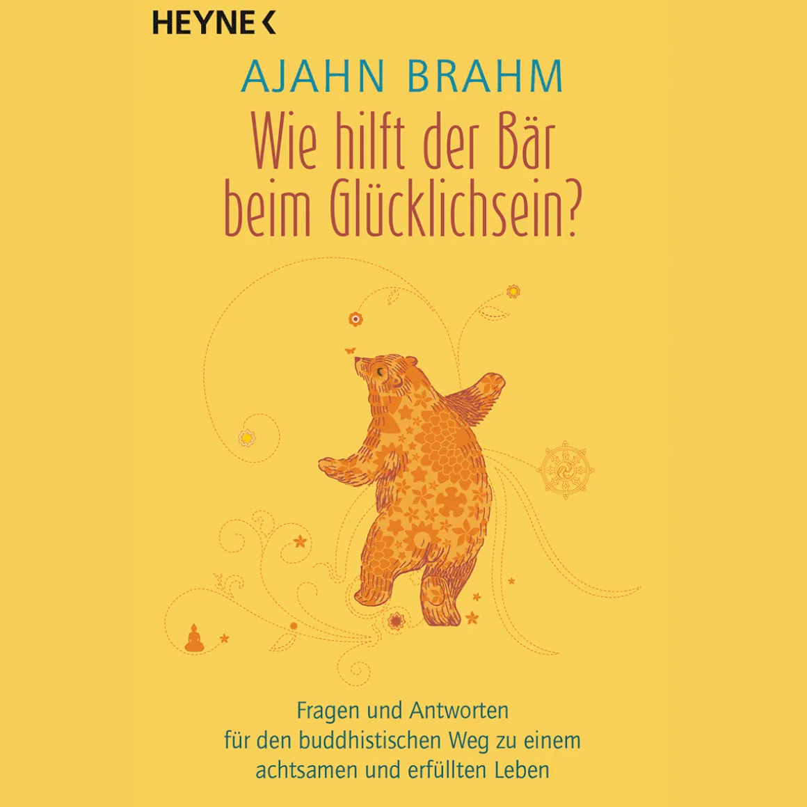 Wie hilft der Bär beim Glücklichsein?: Fragen und Antworten für den buddhistischen Weg zu einem achtsamen und erfüllten Leben.