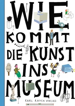 Wie kommt die Kunst ins Museum? Über die Arbeit von Museen und Galerien.
