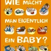 Wie macht man eigentlich ein Baby?