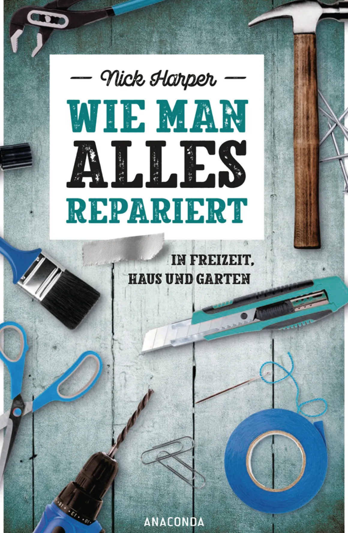 Wie man alles repariert. In Freizeit, Haus und Garten.