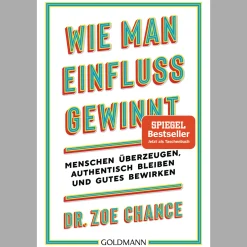 Wie man Einfluss gewinnt. Menschen überzeugen, authentisch bleiben und Gutes bewirken.
