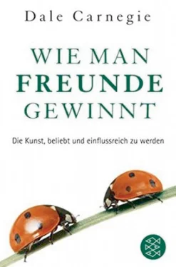Wie man Freunde gewinnt - Die Kunst, beliebt und einflussreich zu werden