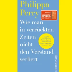 Wie man in verrückten Zeiten nicht den Verstand verliert. Konkrete Hilfe und Übungen von der Bestsellerautorin.