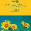 Wie Pflanzen leben.
