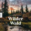 Wilder Wald. Europas Pionier für die Wälder der Zukunft.