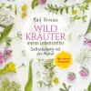 Wildkräuter - meine Lebensretter. Selbstheilung mit der Natur.