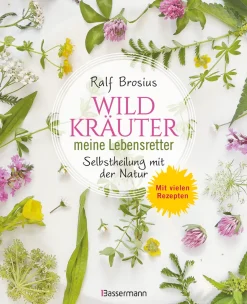 Wildkräuter - meine Lebensretter. Selbstheilung mit der Natur.