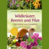 Wildkräuter, Beeren und Pilze. Erkennen und sammeln.
