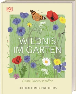 Wildnis im Garten. Grüne Oasen schaffen.