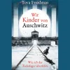 Wir Kinder von Auschwitz. Wie ich das Todeslager überlebte.