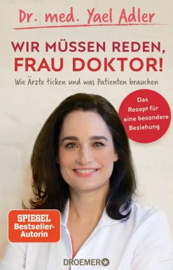 Wir müssen reden, Frau Doktor! Wie Ärzte ticken und was Patienten brauchen.