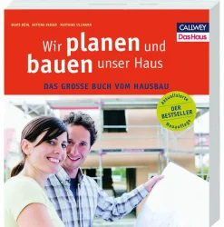Wir planen und bauen unser Haus. Das große Buch vom Hausbau.
