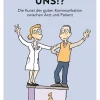 Wir verstehen uns!? 80 Alltagstipps für ein gelingendes Arzt-Patienten-Gespräch.