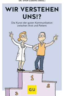 Wir verstehen uns!? 80 Alltagstipps für ein gelingendes Arzt-Patienten-Gespräch.