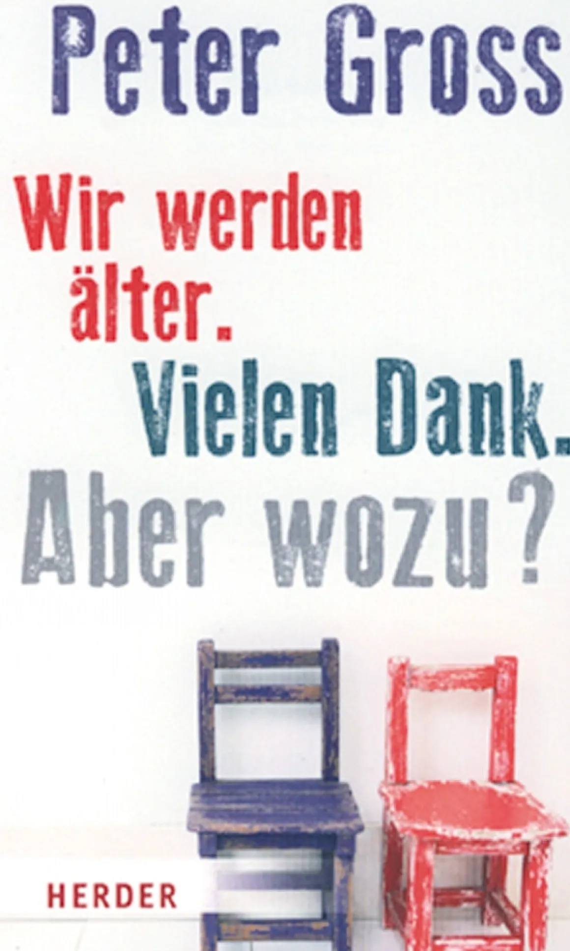 Wir werden älter. Vielen Dank. Aber wozu?